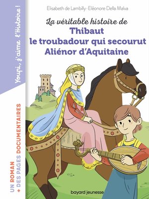 cover image of La véritable histoire de Thibaut, le troubadour qui secourut Aliénor d'Aquitaine